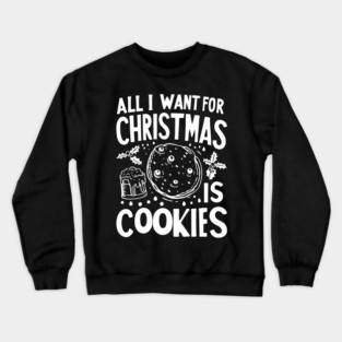 All I Want For Christmas is Cookies Crewneck Sweatshirt
