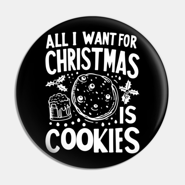 All I Want For Christmas is Cookies Pin by Frank Ring