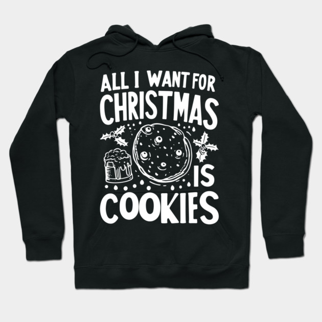 All I Want For Christmas is Cookies Hoodie by Frank Ring