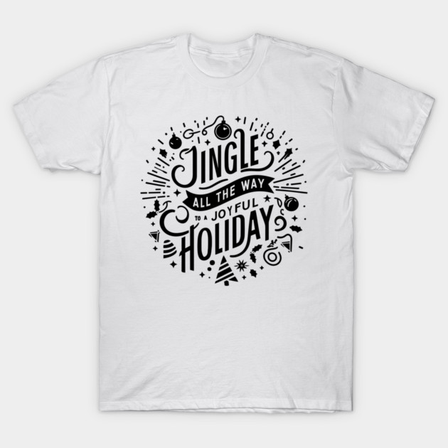 Jingle All The Way To a Joyful Holiday T-Shirt by Frank Ring