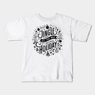 Jingle All The Way To a Joyful Holiday Kids T-Shirt