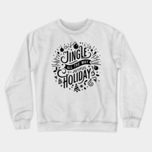 Jingle All The Way To a Joyful Holiday Crewneck Sweatshirt