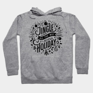 Jingle All The Way To a Joyful Holiday Hoodie