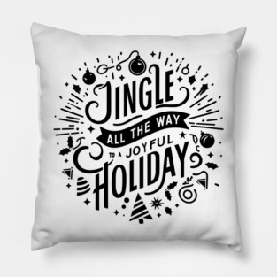 Jingle All The Way To a Joyful Holiday Pillow