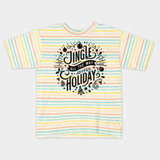 Jingle All The Way To a Joyful Holiday Kids T-Shirt