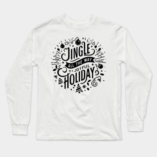 Jingle All The Way To a Joyful Holiday Long Sleeve T-Shirt