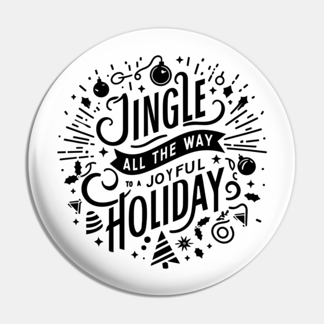 Jingle All The Way To a Joyful Holiday Pin by Frank Ring