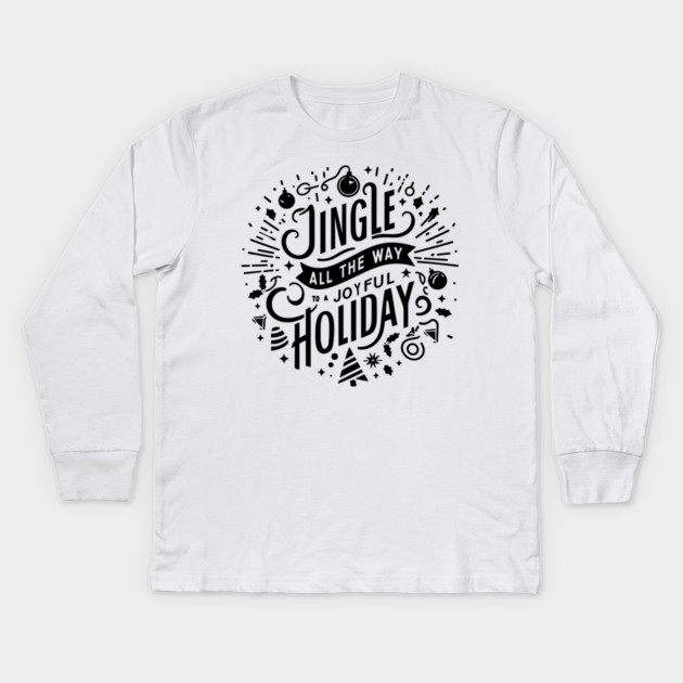 Jingle All The Way To a Joyful Holiday Kids Long Sleeve T-Shirt by Frank Ring