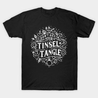 Don't Get Your Tinsel in a Tangle T-Shirt