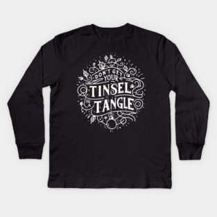 Don't Get Your Tinsel in a Tangle Kids Long Sleeve T-Shirt