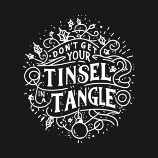 Don't Get Your Tinsel in a Tangle T-Shirt