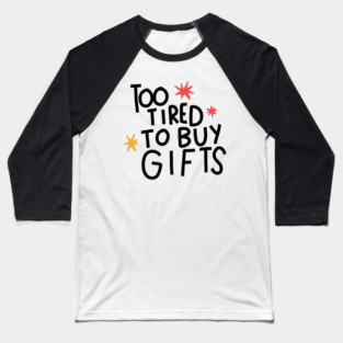 Too tired to buy gifts Baseball T-Shirt