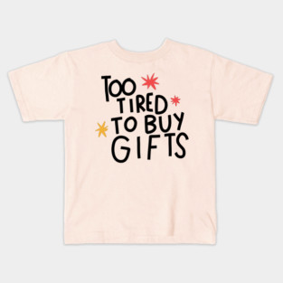 Too tired to buy gifts Kids T-Shirt