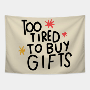 Too tired to buy gifts Tapestry
