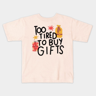 Too tired to buy gifts Kids T-Shirt