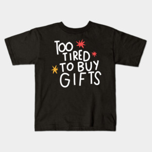 Too tired to buy gifts Kids T-Shirt