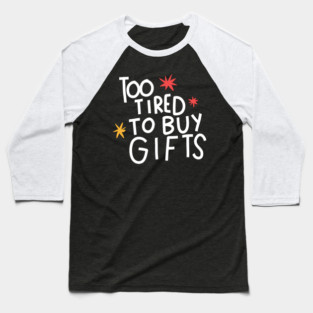 Too tired to buy gifts Baseball T-Shirt