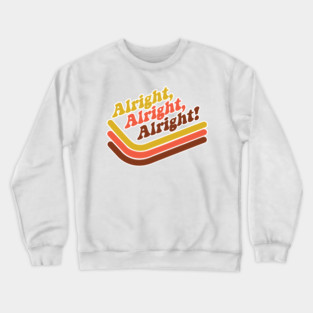 Alright Alright Alright Crewneck Sweatshirt