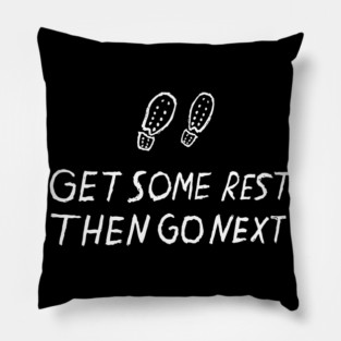 Get Some Rest Then Go Next Quote Footsteps Pillow