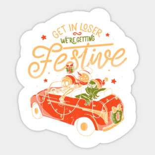 Get in Loser Were Getting Festive - Funny Dark Christmas Skull Grinch Gift Sticker