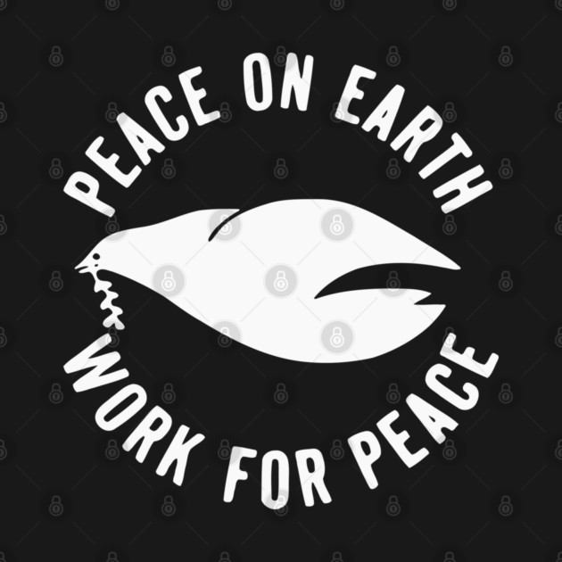 Peace on Earth - Work For Peace - Anti-War Activism by Yesteeyear