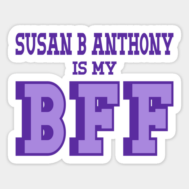 Susan B Anthony is my BFF - Women's Suffrage Magnet by Yesteeyear