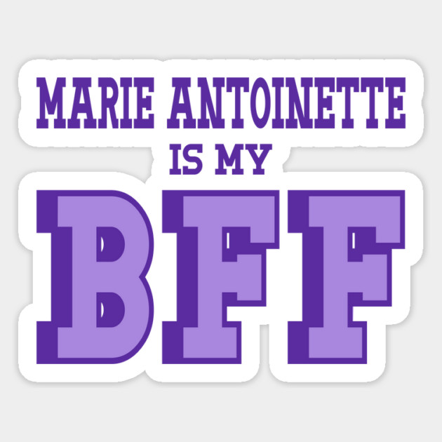 Marie Antoinette is my BFF - French History Magnet by Yesteeyear