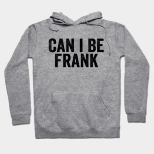 Can I Be Frank Black Hoodie