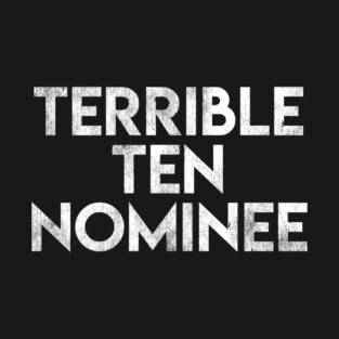 Terrible Ten Nominee T-Shirt