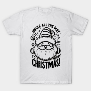 Jingle All The Way To a Merry Christmas! T-Shirt