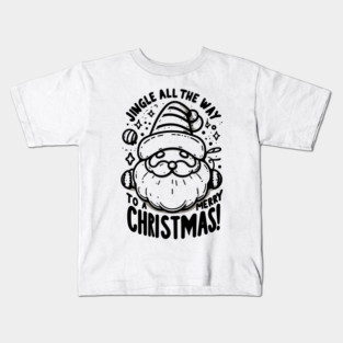 Jingle All The Way To a Merry Christmas! Kids T-Shirt