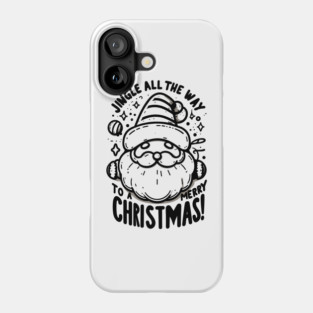 Jingle All The Way To a Merry Christmas! Phone Case