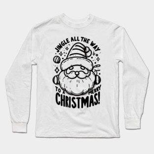 Jingle All The Way To a Merry Christmas! Long Sleeve T-Shirt