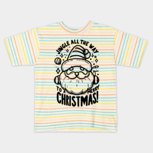 Jingle All The Way To a Merry Christmas! Kids T-Shirt