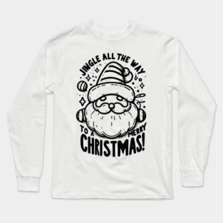 Jingle All The Way To a Merry Christmas! Long Sleeve T-Shirt