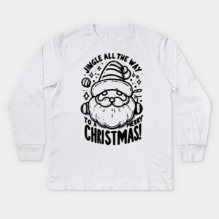Jingle All The Way To a Merry Christmas! Kids Long Sleeve T-Shirt