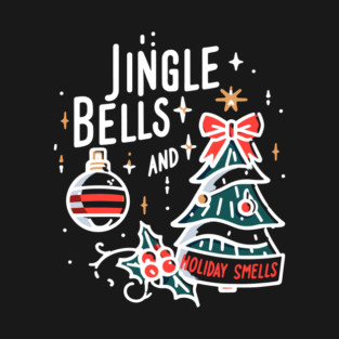 Jingle Bells and Holiday Smells T-Shirt
