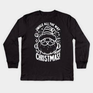 Jingle All The Way To a Merry Christmas! Kids Long Sleeve T-Shirt