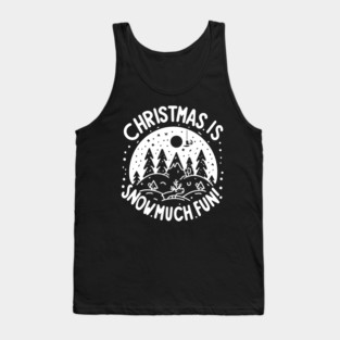 Christmas is Snow Much Fun! Tank Top