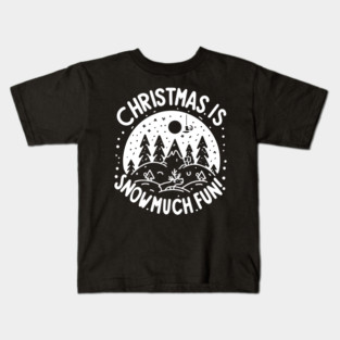 Christmas is Snow Much Fun! Kids T-Shirt