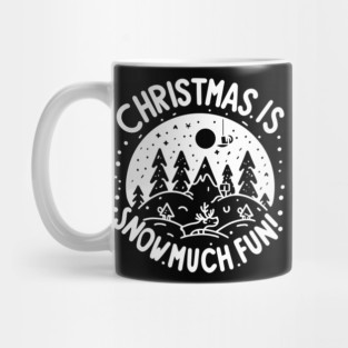 Christmas is Snow Much Fun! Mug