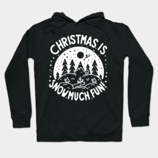 Christmas is Snow Much Fun! Hoodie