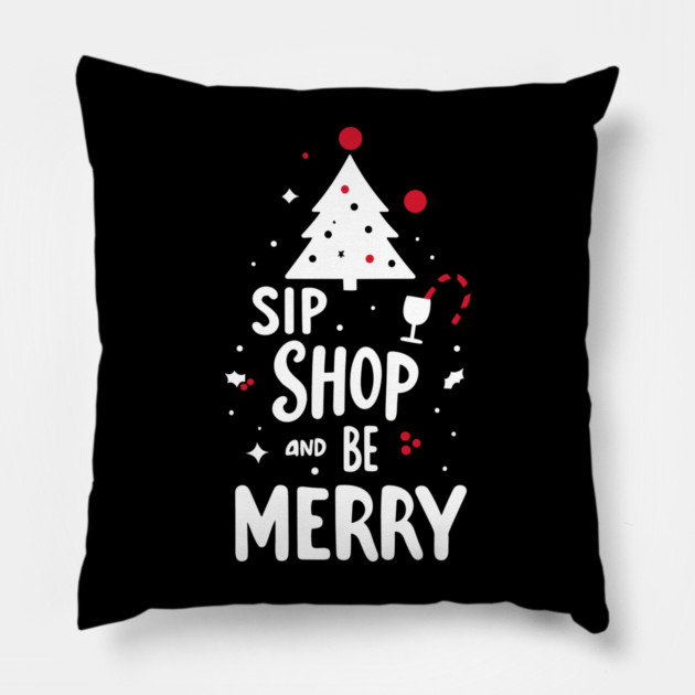 Sip Shop and Be Merry Pillow by Frank Ring