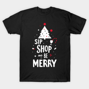Sip Shop and Be Merry T-Shirt