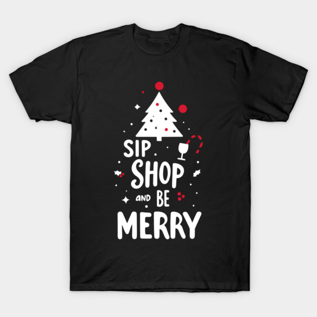 Sip Shop and Be Merry T-Shirt by Frank Ring