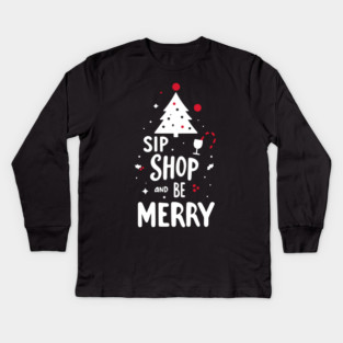 Sip Shop and Be Merry Kids Long Sleeve T-Shirt