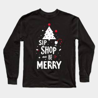 Sip Shop and Be Merry Long Sleeve T-Shirt