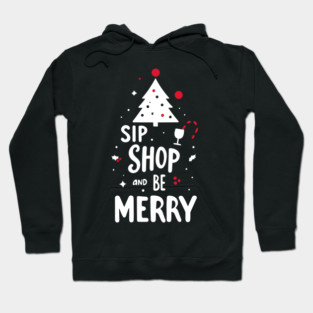 Sip Shop and Be Merry Hoodie