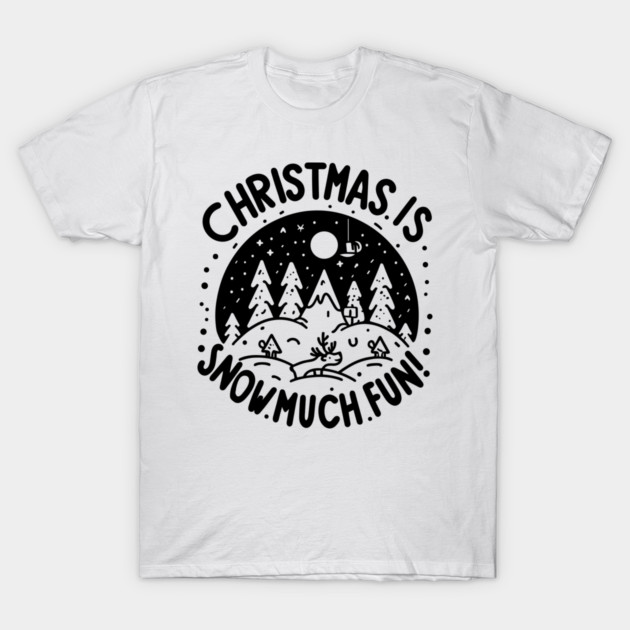 Christmas is Snow Much Fun! T-Shirt by Frank Ring