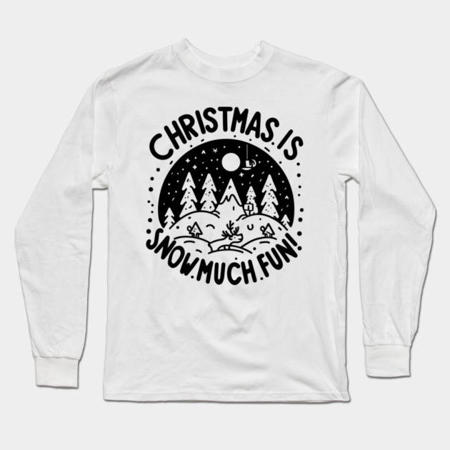 Christmas is Snow Much Fun! Long Sleeve T-Shirt by Frank Ring